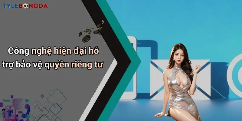 Công nghệ hiện đại hỗ trợ bảo vệ quyền riêng tư