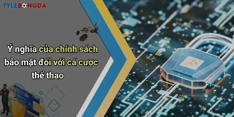 Ý nghĩa của chính sách bảo mật đối với cá cược thể thao